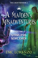 A Maiden's Misadventures with the Starless Sorcerer (Soul Selection) 1763670600 Book Cover