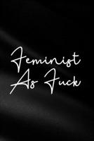Feminist As Fuck: Funny Sassy Quote Notebook Holiday Gag Gift Exchange for Friend or Co-Worker Who Enjoys Snarky Sarcastic Jokes 1702140679 Book Cover