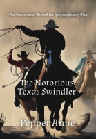 The Notorious Texas Swindler: The Mastermind Behind The Grayson County Five B0B9R8HF8Z Book Cover