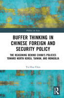 Buffer Thinking in Chinese Foreign and Security Policy: The Reasoning behind China's Policies toward North Korea, Taiwan, and Mongolia (Politics in Asia) 1041061552 Book Cover