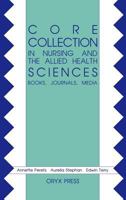 Core Collection in Nursing and the Allied Health Sciences: Books, Journals, Media 0897744640 Book Cover