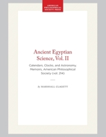 Ancient Egyptian Science: Calendars, Clocks, and Astronomy (Memoirs of the American Philosophical Society) 0871692147 Book Cover