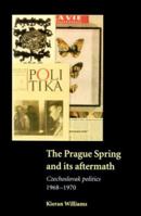 The Prague Spring and its Aftermath: Czechoslovak Politics, 19681970