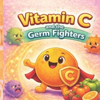 Vitamin C and the Germ Fighters B0GJC8R26T Book Cover