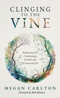 Clinging to the Vine: Reflections for Cultivating a Fruitful and Connected Life B0FNWHYJW2 Book Cover