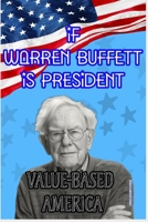 If Warren Buffett Is President: Value-Based America B0CV57LPQN Book Cover
