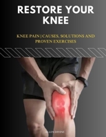 RESTORE YOUR KNEE: Knee Pain | Causes, Solutions and Proven Exercises B0FRMK44CH Book Cover
