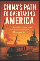 China’s Path to Overtaking America: How China Is Rewriting the Rules America Once Wrote B0FWRXS6HK Book Cover