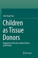 Children as Tissue Donors: Regulatory Protection, Medical Ethics, and Practice 9811348146 Book Cover