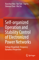 Self-organized Operation and Stability Control of Electronized Power Networks: Voltage Magnitude-Frequency Dynamics Perspective 9819690668 Book Cover