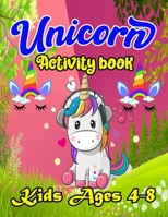 Unicorn Activity Book For Kids Ages 4-8: A children’s coloring book and activity pages for 4-8 year old kids. For home or travel, it contains ... puzzles and more. B093WBRC79 Book Cover