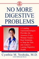 No More Digestive Problems: The Answers Every Woman Needs--Real Solutions to Stop the Pain and Achieve Lasting Digestive Health 0553588753 Book Cover