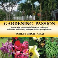 Gardening Passion: Resourceful Gardening Information. Intimately Cultivated and Lavishly Photographed for Your Pleasure. 1490767118 Book Cover