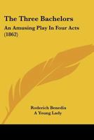 The Three Bachelors: An Amusing Play in Four Acts 1437341128 Book Cover