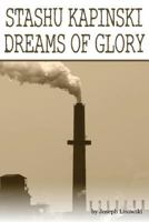 Stashu Kapinski Dreams of Glory 0615851258 Book Cover
