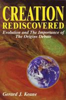 Creation Rediscovered: Evolution & the Importance of the Origins Debate 0895556073 Book Cover
