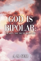 God Is Bipolar: Polarity: The Truth About God B0FCBZKHCN Book Cover