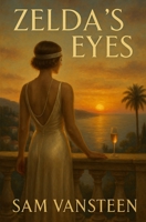 Zelda's Eyes: A play inspired by the story of Zelda and Francis Scott Fitzgerald B0FKSFLZT1 Book Cover