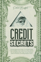 Credit Secrets: The Best Quick Start Guide To Get Rid Of Bad Credit And Raise Your Credit Score Once And For All. Use Methods And Tricks To Save Yourself And Your Business | Including Dispute Letters B096CR5535 Book Cover