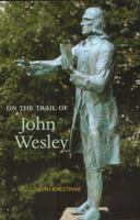 On the Trail of John Wesley (On the Trail (Luath Press Ltd)) 1842820230 Book Cover