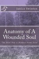 Anatomy of a Wounded Soul: My Journey to Understanding the Soul 1516804619 Book Cover