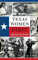 Texas Women First: Leading Ladies of Lone Star History 1626197148 Book Cover