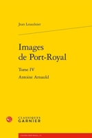 Images de Port-Royal: Antoine Arnauld (French Edition) 2406173348 Book Cover