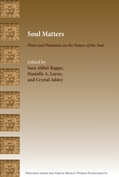Soul Matters: Plato and Platonists on the Nature of the Soul 1628374934 Book Cover