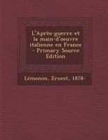 L'Apres-Guerre Et La Main-D'Oeuvre Italienne En France - Primary Source Edition 1295354268 Book Cover