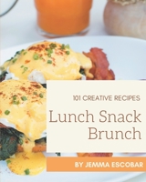 101 Creative Lunch Snack Brunch Recipes: A Lunch Snack Brunch Cookbook from the Heart! B08D55MYDW Book Cover