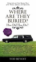 Where Are They Buried? How Did They Die? Fitting Ends and Final Resting Places of the Famous, Infamous, and Noteworthy 1579129846 Book Cover