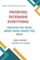 Priorities Determine Everything: Uncover the Truth About What Holds You Back B0GJD2TC45 Book Cover
