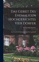 Das Gebiet des ehemaligen Hochgerichtes Vier Dörfer; ein Versuch zur Kulturgeographie der Landschaft 1015494706 Book Cover