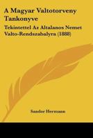 A Magyar Valtotorveny Tankonyve: Tekintettel Az Altalanos Nemet Valto-Rendszabalyra (1888) 1160278105 Book Cover