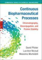 Continuous Biopharmaceutical Processes: Chromatography, Bioconjugation, and Protein Stability 1108420222 Book Cover