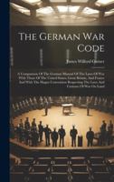The German War Code: A Comparison Of The German Manual Of The Laws Of War With Those Of The United States, Great Britain, And France And Wi 1020158026 Book Cover