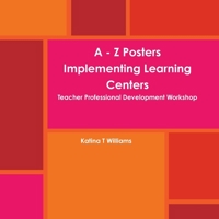 A - Z Posters Implementing Learning Centers Teacher Professional Development Workshop 1387134434 Book Cover