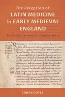 The Reception of Latin Medicine in Early Medieval England: The Evidence from Old English Texts (Health and Healing in the Middle Ages) 1914049160 Book Cover