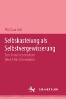 Selbstkasteiung ALS Selbstvergewisserung: Zum Literarischen Ich Im Werk Albert Ehrensteins 3476450554 Book Cover