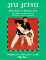 Jiu Jitsu: The Official World Jiu Jitsu Federation Training Manual : Blue Belt to Brown Belt (Martial Arts) 071363720X Book Cover