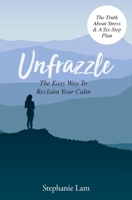 Unfrazzle: The Easy Way To Reclaim Your Calm 1916319408 Book Cover