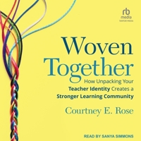 Woven Together: How Unpacking Your Teacher Identity Creates a Stronger Learning Community B0CW5RX2DT Book Cover
