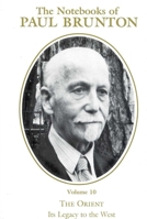 The Orient: Its Legacy to the West: Notebooks Volume 10 (The Notebooks of Paul Brunton Vol 10) 0943914337 Book Cover