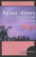 Raised by Killers in a Dysfunctional Family 1598862278 Book Cover