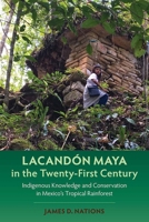 Lacandón Maya in the Twenty-First Century: Indigenous Knowledge and Conservation in Mexico's Tropical Rainforest 081308024X Book Cover