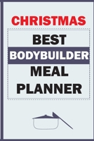 Christmas Best Bodybuilder Meal Planner: Track And Plan Your Meals Weekly (Christmas Food Planner | Journal | Log | Calendar): 2019 Christmas monthly ... Journal, Meal Prep And Planning Grocery List 1670146820 Book Cover