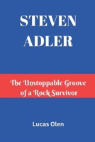 STEVEN ADLER: The Unstoppable Groove of a Rock Survivor B0DWKLKST9 Book Cover