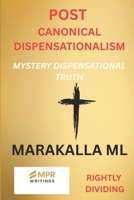 POST CANONICAL DISPENSATIONALISM: MYSTERY DISPENSATIONAL TRUTH B0FVX9XXP8 Book Cover