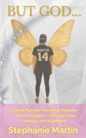 But God....: Turning Pain into Passion & Purpose, Loss into Legacy - Finding Hope, Healing and Alignment B0FMQCCG4K Book Cover