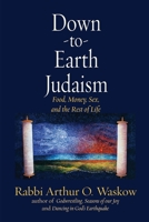 Down-To-Earth Judaism: Food, Money, Sex, and the Rest of Life 0688118402 Book Cover